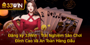 Ang Ky 33Win Trai Nghiem San Choi Inh Cao Va An Toan Hang Au