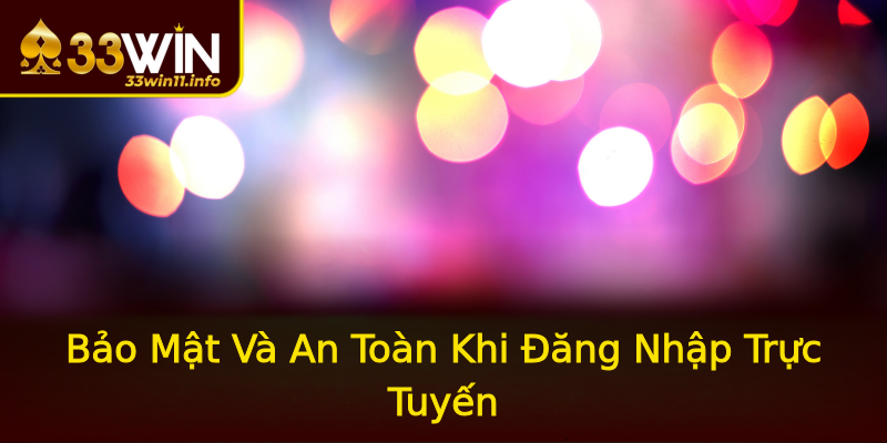 Bảo Mật Và An Toàn Khi Đăng Nhập Trực Tuyến Bảo Mật Và An Toàn Khi Đăng Nhập Trực Tuyến
