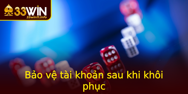 Bảo vệ tài khoản sau khi khôi phục Bảo vệ tài khoản sau khi khôi phục