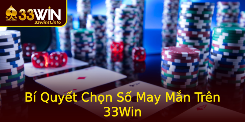 Bí Quyết Chọn Số May Mắn Trên 33Win Bí Quyết Chọn Số May Mắn Trên 33Win