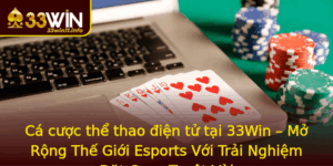 Ca Cuoc The Thao Ien Tu Tai 33Win Mo Rong The Gioi Esports Voi Trai Nghiem At Cuoc Tuyet Voi