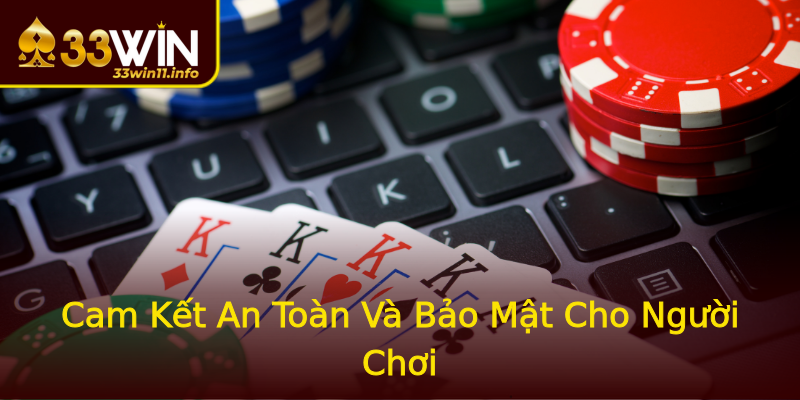Cam Kết An Toàn Và Bảo Mật Cho Người Chơi Cam Kết An Toàn Và Bảo Mật Cho Người Chơi