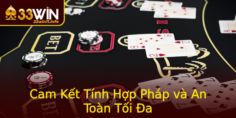 Cam Kết Tính Hợp Pháp và An Toàn Tối Đa Cam Kết Tính Hợp Pháp và An Toàn Tối Đa