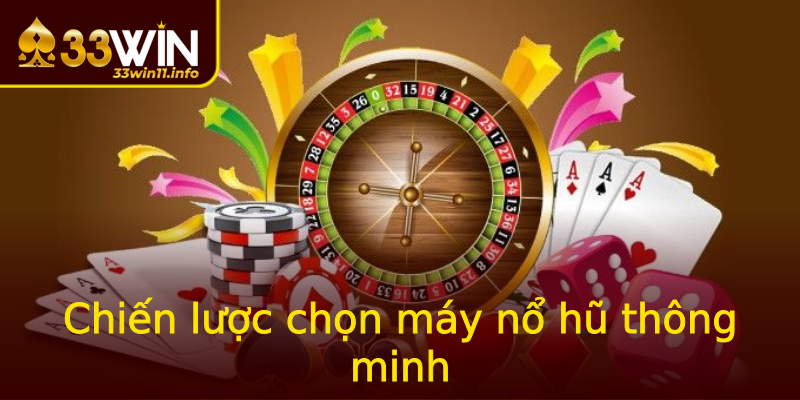 Chiến lược chọn máy nổ hũ thông minh Chiến lược chọn máy nổ hũ thông minh