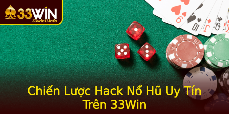 Chiến Lược Hack Nổ Hũ Uy Tín Trên 33Win Chiến Lược Hack Nổ Hũ Uy Tín Trên 33Win