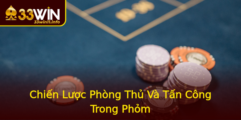 Chiến Lược Phòng Thủ Và Tấn Công Trong Phỏm Chiến Lược Phòng Thủ Và Tấn Công Trong Phỏm