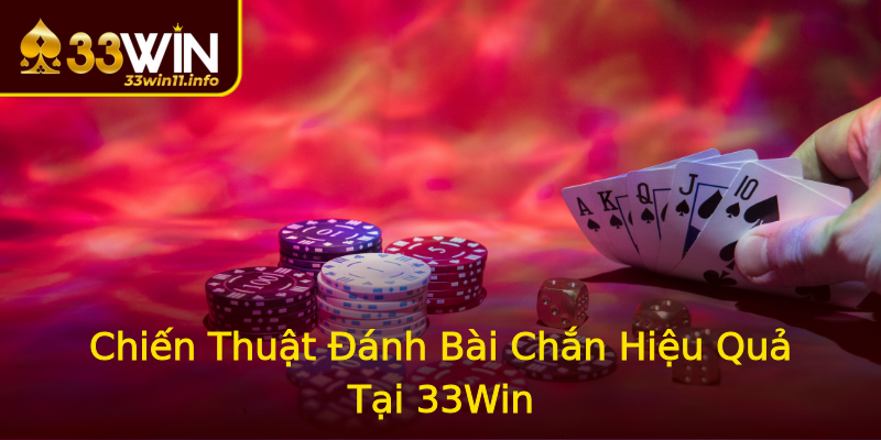 Chiến Thuật Đánh Bài Chắn Hiệu Quả Tại 33Win Chiến Thuật Đánh Bài Chắn Hiệu Quả Tại 33Win