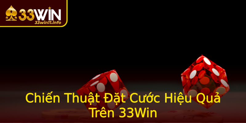 Chiến Thuật Đặt Cước Hiệu Quả Trên 33Win Chiến Thuật Đặt Cước Hiệu Quả Trên 33Win