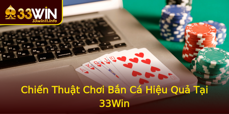 Chiến Thuật Chơi Bắn Cá Hiệu Quả Tại 33Win Chiến Thuật Chơi Bắn Cá Hiệu Quả Tại 33Win