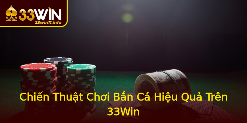 Chiến Thuật Chơi Bắn Cá Hiệu Quả Trên 33Win Chiến Thuật Chơi Bắn Cá Hiệu Quả Trên 33Win