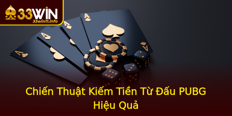 Chiến Thuật Kiếm Tiền Từ Đấu PUBG Hiệu Quả Chiến Thuật Kiếm Tiền Từ Đấu PUBG Hiệu Quả