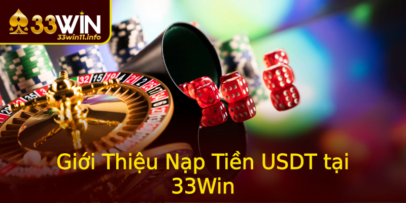Giới Thiệu Nạp Tiền USDT tại 33Win Giới Thiệu Nạp Tiền USDT tại 33Win