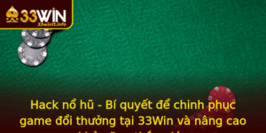 Hack No Hu Bi Quyet E Chinh Phuc Game Oi Thuong Tai 33Win Va Nang Cao Kha Nang Thang Lon