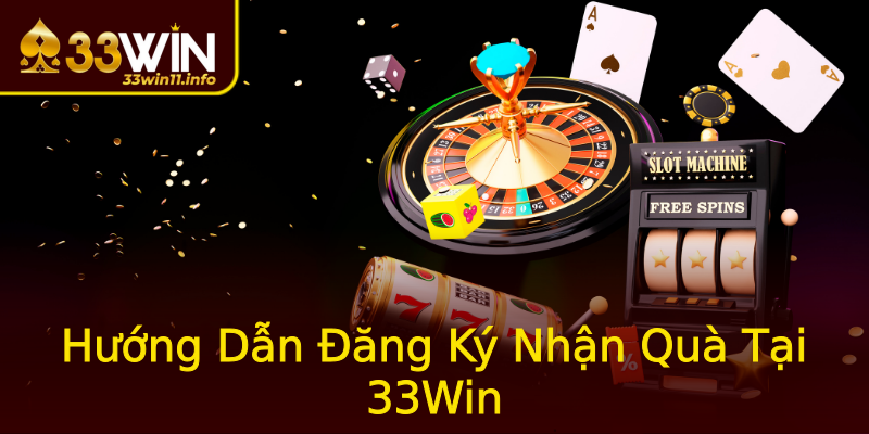 Hướng Dẫn Đăng Ký Nhận Quà Tại 33Win Hướng Dẫn Đăng Ký Nhận Quà Tại 33Win
