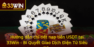 Huong Dan Chi Tiet Nap Tien Usdt Tai 33Win Bi Quyet Giao Dich Ien Tu Sieu Toc