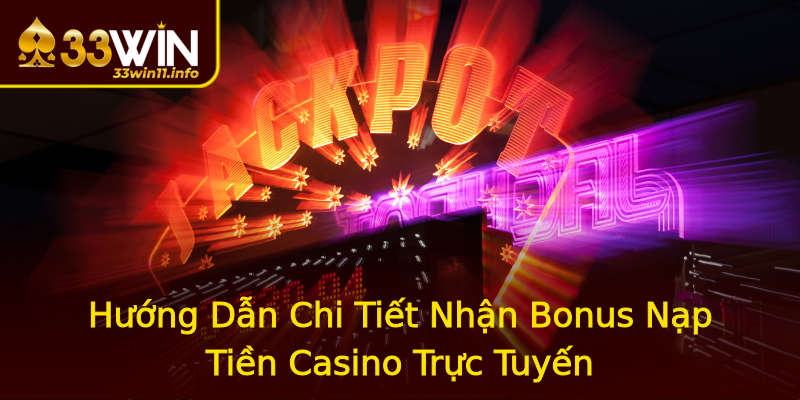 Hướng Dẫn Chi Tiết Nhận Bonus Nạp Tiền Casino Trực Tuyến Hướng Dẫn Chi Tiết Nhận Bonus Nạp Tiền Casino Trực Tuyến