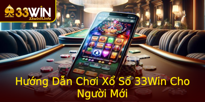 Hướng Dẫn Chơi Xổ Số 33Win Cho Người Mới Hướng Dẫn Chơi Xổ Số 33Win Cho Người Mới