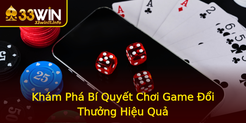 Khám Phá Bí Quyết Chơi Game Đổi Thưởng Hiệu Quả Khám Phá Bí Quyết Chơi Game Đổi Thưởng Hiệu Quả