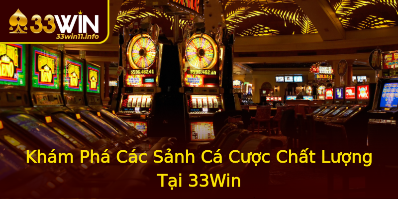 Khám Phá Các Sảnh Cá Cược Chất Lượng Tại 33Win