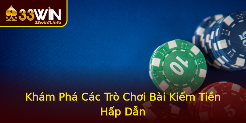 Khám Phá Các Trò Chơi Bài Kiếm Tiền Hấp Dẫn Khám Phá Các Trò Chơi Bài Kiếm Tiền Hấp Dẫn