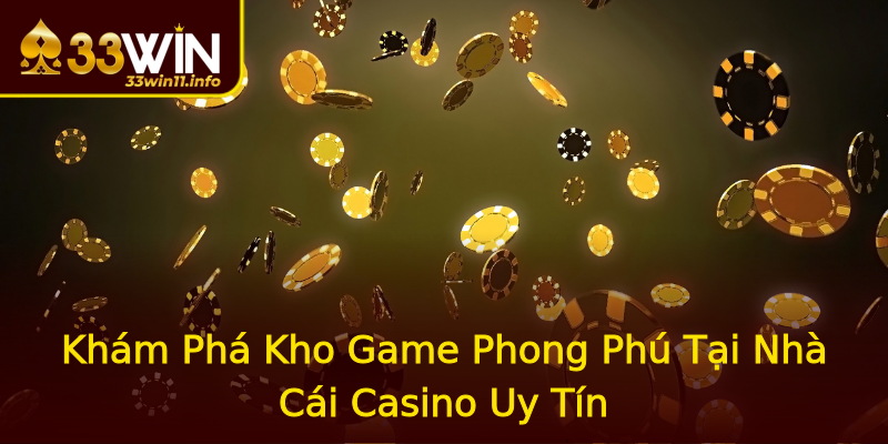 Khám Phá Kho Game Phong Phú Tại Nhà Cái Casino Uy Tín Khám Phá Kho Game Phong Phú Tại Nhà Cái Casino Uy Tín
