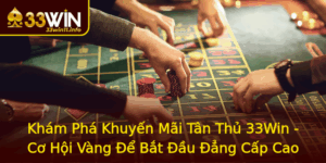 Kham Pha Khuyen Mai Tan Thu 33Win Co Hoi Vang E Bat Au Ang Cap Cao