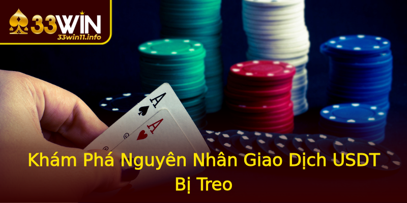 Khám Phá Nguyên Nhân Giao Dịch USDT Bị Treo Khám Phá Nguyên Nhân Giao Dịch USDT Bị Treo