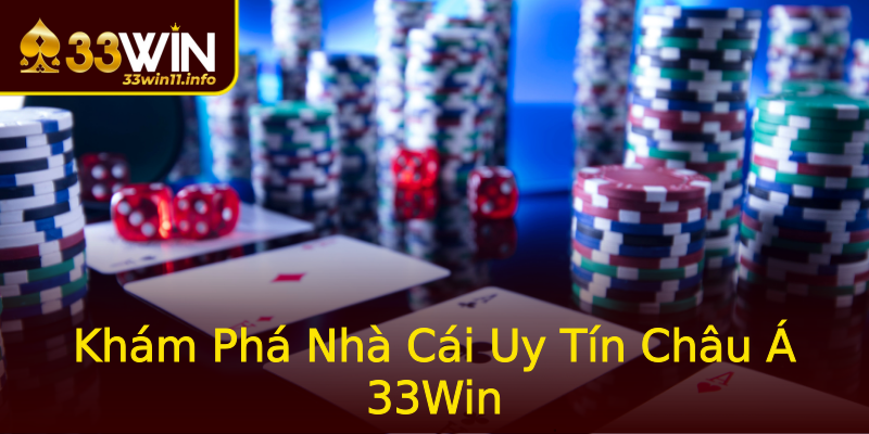 Khám Phá Nhà Cái Uy Tín Châu Á 33Win