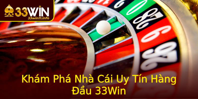 Khám Phá Nhà Cái Uy Tín Hàng Đầu 33Win Khám Phá Nhà Cái Uy Tín Hàng Đầu 33Win