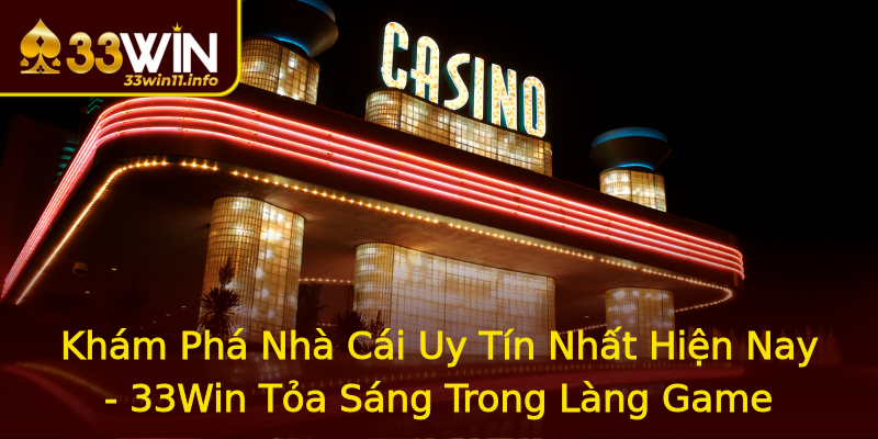 Khám Phá Nhà Cái Uy Tín Nhất Hiện Nay - 33Win Tỏa Sáng Trong Làng Game Khám Phá Nhà Cái Uy Tín Nhất Hiện Nay - 33Win Tỏa Sáng Trong Làng Game