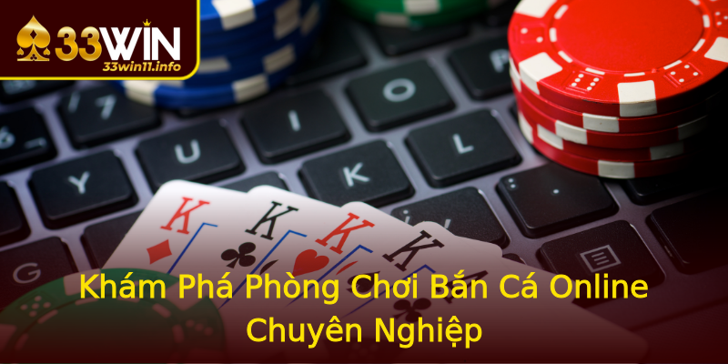 Khám Phá Phòng Chơi Bắn Cá Online Chuyên Nghiệp Khám Phá Phòng Chơi Bắn Cá Online Chuyên Nghiệp