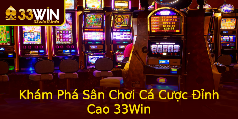 Khám Phá Sân Chơi Cá Cược Đỉnh Cao 33Win Khám Phá Sân Chơi Cá Cược Đỉnh Cao 33Win