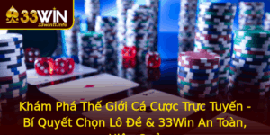 Kham Pha The Gioi Ca Cuoc Truc Tuyen Bi Quyet Chon Lo E 33Win An Toan Hieu Qua