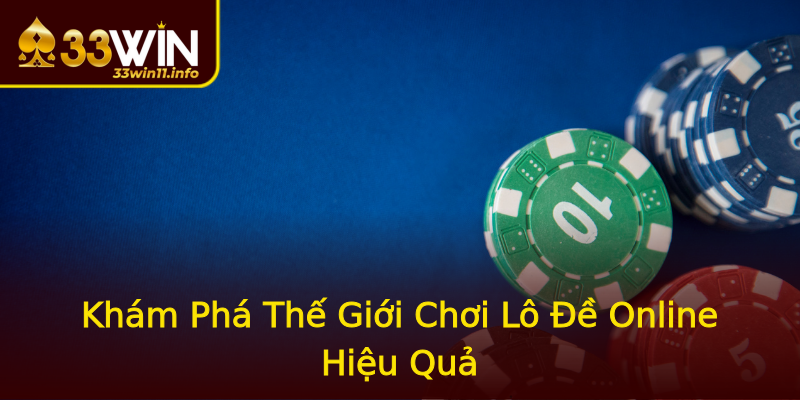 Khám Phá Thế Giới Chơi Lô Đề Online Hiệu Quả Khám Phá Thế Giới Chơi Lô Đề Online Hiệu Quả