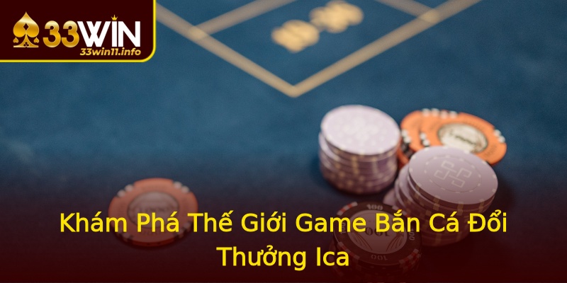 Khám Phá Thế Giới Game Bắn Cá Đổi Thưởng Ica Khám Phá Thế Giới Game Bắn Cá Đổi Thưởng Ica