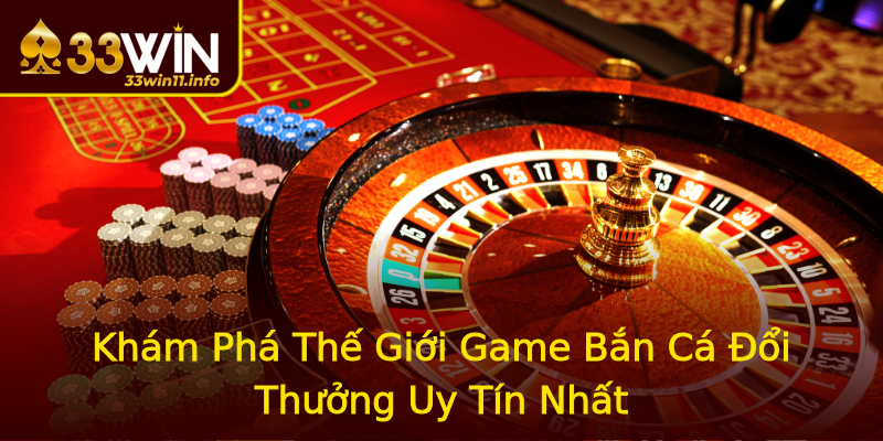 Khám Phá Thế Giới Game Bắn Cá Đổi Thưởng Uy Tín Nhất Khám Phá Thế Giới Game Bắn Cá Đổi Thưởng Uy Tín Nhất