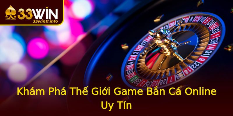 Khám Phá Thế Giới Game Bắn Cá Online Uy Tín Khám Phá Thế Giới Game Bắn Cá Online Uy Tín