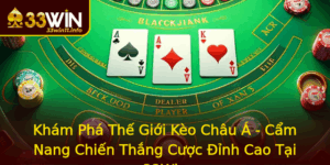 Kham Pha The Gioi Keo Chau A Cam Nang Chien Thang Cuoc Inh Cao Tai 33Win