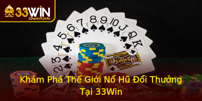 Khám Phá Thế Giới Nổ Hũ Đổi Thưởng Tại 33Win Khám Phá Thế Giới Nổ Hũ Đổi Thưởng Tại 33Win