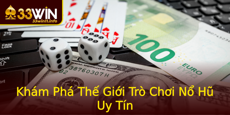 Khám Phá Thế Giới Trò Chơi Nổ Hũ Uy Tín Khám Phá Thế Giới Trò Chơi Nổ Hũ Uy Tín