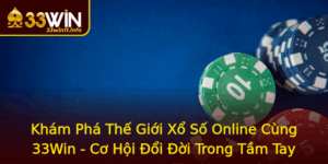 Kham Pha The Gioi Xo So Online Cung 33Win Co Hoi Oi Oi Trong Tam Tay