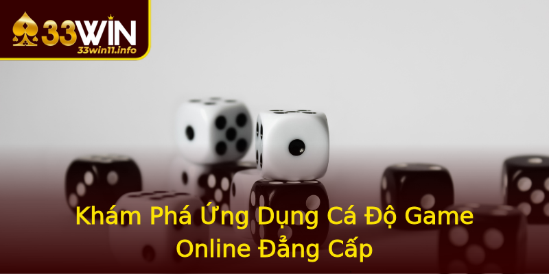 Khám Phá Ứng Dụng Cá Độ Game Online Đẳng Cấp Khám Phá Ứng Dụng Cá Độ Game Online Đẳng Cấp