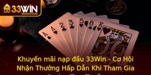 Khuyen Mai Nap Au 33Win Co Hoi Nhan Thuong Hap Dan Khi Tham Gia Casino Truc Tuyen