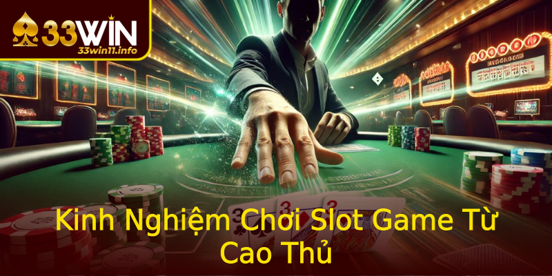 Kinh Nghiệm Chơi Slot Game Từ Cao Thủ Kinh Nghiệm Chơi Slot Game Từ Cao Thủ