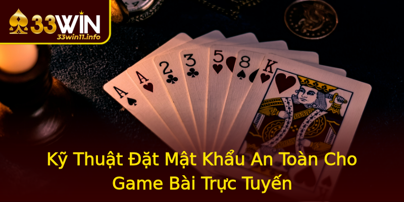 Kỹ Thuật Đặt Mật Khẩu An Toàn Cho Game Bài Trực Tuyến Kỹ Thuật Đặt Mật Khẩu An Toàn Cho Game Bài Trực Tuyến