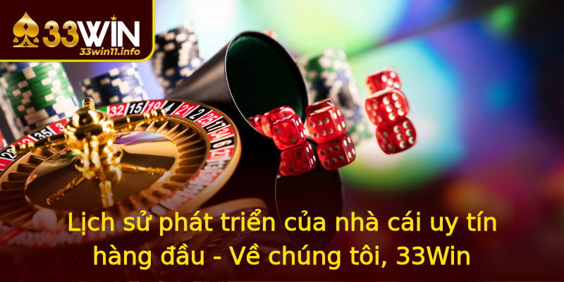 Lịch sử phát triển của nhà cái uy tín hàng đầu - Về chúng tôi, 33Win Lịch sử phát triển của nhà cái uy tín hàng đầu - Về chúng tôi, 33Win