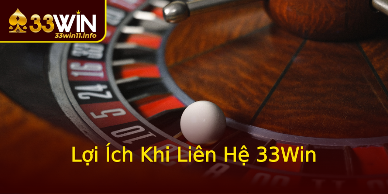 Lợi Ích Khi Liên Hệ 33Win Lợi Ích Khi Liên Hệ 33Win
