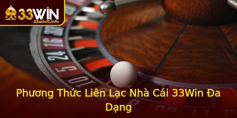 Phương Thức Liên Lạc Nhà Cái 33Win Đa Dạng Phương Thức Liên Lạc Nhà Cái 33Win Đa Dạng