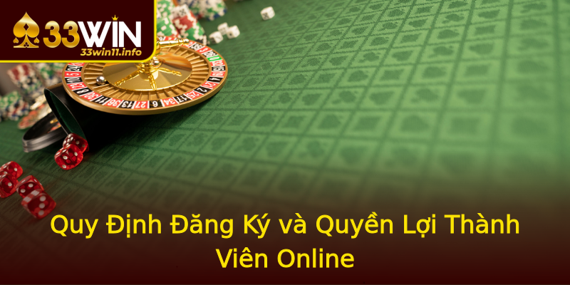 Quy Định Đăng Ký và Quyền Lợi Thành Viên Online Quy Định Đăng Ký và Quyền Lợi Thành Viên Online