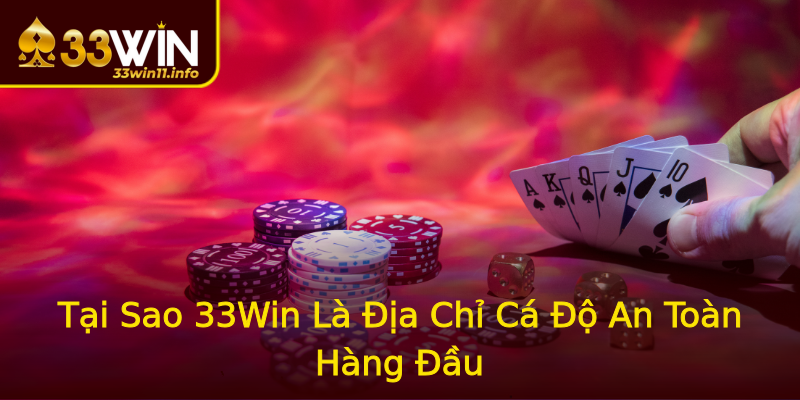 Tại Sao 33Win Là Địa Chỉ Cá Độ An Toàn Hàng Đầu